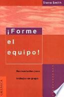 Forme el Equipo!: Herramientas Para Trabajar en Grupo