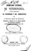 Formulario universal de veterinaria ó Guía práctico [sic] del veterinario y del farmacéutico