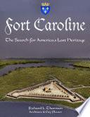 Fort Caroline, the Search for America's Lost Heritage