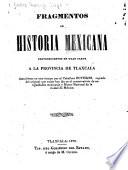 Fragmentos de historia mexicana pertenecientes en gran parte a la provincia de Tlaxcala, descubierto en otro tiempo por el Caballero Boturini ...