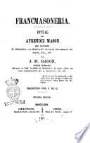 Francmasoneria ritual del aprendiz mason que contiene el ceremonial, la esplicacion de todos los simbolos del grado, etc., etc. por J. M. Ragon