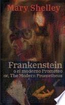 Frankenstein, o el moderno Prometeo - Frankenstein; Or, The Modern Prometheus
