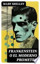 Frankenstein o el moderno Prometeo