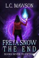 Freya Snow: The End (Books 7-15)