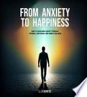 From Anxiety to Happiness