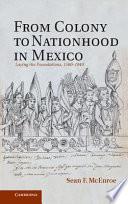 From Colony to Nationhood in Mexico