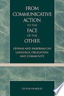 From Communicative Action to the Face of the Other