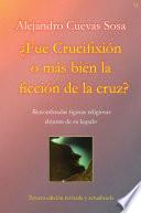 ¿Fue Crucifixión o más bien la ficción de la cruz?