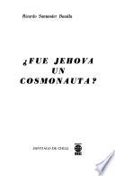Fue Jehová un cosmonauta?