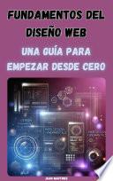 Fundamentos del Diseño Web: Una Guía para Empezar desde Cero
