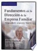 Fundamentos en la dirección de la empresa familiar. Emprendedor, empresa y familia