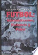 Futbol: Administracion, Violencia y Poder