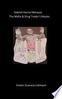Gabriel Garcia Marquez, the Mafia & drug trader`s Master