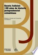 Gaceta Judicial: 130 años de historia jurisprudencial colombiana