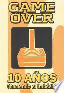 Game Over, 10 años (haciendo el imbecil).