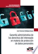 Garantía administrativa de los derechos del interesado en materia de protección de datos personales
