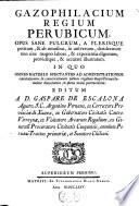 Gazophilacium regium Perubicum ... in quo omnes materiae spectantes ad administrationem ... iurium regalium regni Peruani