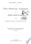 General Index of the Official Gazette and Monthly Volumes of Patents of the United States Patent Office
