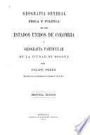 Geografia general física y política de los estados unidos de Colombia y geografia particular de la ciudad de Bogotá
