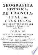 Geographia historica, donde se describen los reynos, provincias, ciudades, fortalezas, mares, montes, ensenadas, cabos, rios, y puertos, con la mayor individualidad, y exactitud, etc
