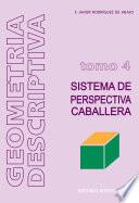 Geometría descriptiva.Tomo IV. Sistema de Perspectiva Caballera.