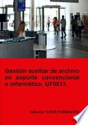 Gestión auxiliar de archivo en soporte convencional o informático. UF0513.