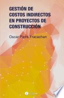 Gestión de costos indirectos en proyectos de construcción