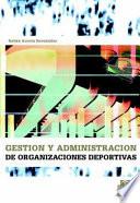 GESTIÓN Y ADMINISTRACIÓN DE LAS ORGANIZACIONES DEPORTIVAS