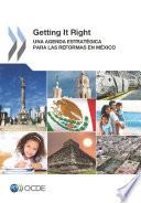 Getting It Right Una Agenda Estratégica para las Reformas en México