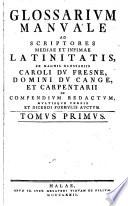 Glossarium manuale ad scriptores mediæ et infimæ Latinitatis, ex magnis glossariis C. du Fresne et Carpentarii in compendium redactum et auctum [by J. C. Adelung].