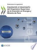 Gobernanza de reguladores Impulsando el desempeño del Organismo Supervisor de la Inversión en Energía y Minería de Perú