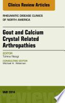 Gout and Calcium Crystal Related Arthropathies, An Issue of Rheumatic Disease Clinics