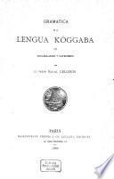Gramatica de la Lengua Köggaba con Vocabularios y Catecismos por el Presb Rafael Celedón