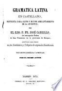 Gramatica latina en castellano, dispuesta para alivio y mayor adelantamiento de la juventud ... adoptada para texto en los institutos y colegios de segunda enseñanza