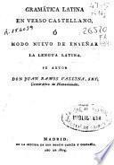 Gramática latina en verso castellano ó Modo nuevo de enseñar la lengua latina