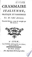 Grammaire italienne, pratique et raisonnée par M. l'Abbé Antonini. Nouvelle édition, revue et corrigée par M. Conti. (Vers de Petrarque, G. Della Casa, B. Morosino, Bembo, Trissino Dante, Tasso, Ariosto, Rinuccini, Anguillara, Rolli, Boccaccio, Fracastori, Guarini)