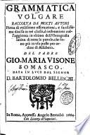 Grammatica volgare raccolta da molti autori piena di vtilissime osseruationi, e facilissima diuisa in trè classi, ò intruttioni coll'aggionta in vltimo dell'ortografia latina di tutte le parole, che sono più in vso poste per ordine di alfabeto. Del padre Gio. Maria Visone somasco. Data in luce dal signor D. Bartolomeo Belleschi