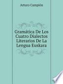 Gram?tica De Los Cuatro Dialectos Literarios De La Lengua Euskara