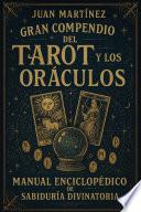 Gran Compendio del Tarot y los Oráculos: Manual Enciclopédico de Sabiduría Divinatoria