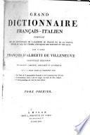 Grand dictionnaire francais-italien compose sur les dictionnaires de l'Academie de France et de la Crusca, enrichi de tous les termes tecniques des sciences et des arts par l'abbe Francois d'Alberti de Villeneuve