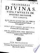 Grandezas divinas, vida y muerte de Nuestro Salvador Jesu Christo, que dexo escritas en verso ... F. D. V. ... Aora nuevamente reducidas al lenguaje y estilo comun destos tiempos por ... F. Vivas de Contreras
