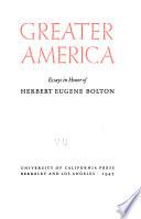 Greater America; Essays in Honor of Herbert Eugene Bolton