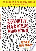 Growth Hacker Marketing. El futuro del Social Media y la Publicidad