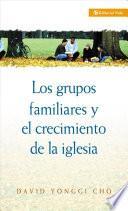 Grupos Familiares y el Crecimiento de la Iglesia