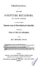GTropología: a key to open Scripture metaphors [by B. Keach and T. Delaune. 3 vols. Vol.1, 2 want the title-leaves and are otherwise imperf. Vol.3 is entitled GTroposhymalogía [sic] by B.K.]. revised. By B. Keach