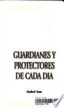 Guardianes y protectores de cada dia