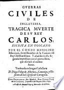 Guerras civiles de Inglaterra, tragica muerte de su rey Carlos, escrita en Toscano y anadida en esta segunda impression con el quarto libro