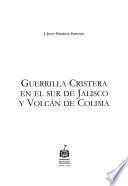 Guerrilla cristera en el sur de Jalisco y volcán de Colima