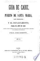 Guia de Cadiz, el puerto de Santa Maria, San Fernando y el departamento, para el ano de 1865 (etc.) Por Jose Rosetty