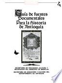 Guía de fuentes documentales para la historia de Antioquia